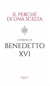 Il perché di una scelta. Le parole di Benedetto XVI (eBook, ePUB) - M. Kraus, Joseph