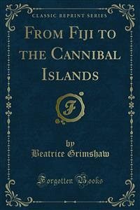 From Fiji to the Cannibal Islands (eBook, PDF) - Grimshaw, Beatrice