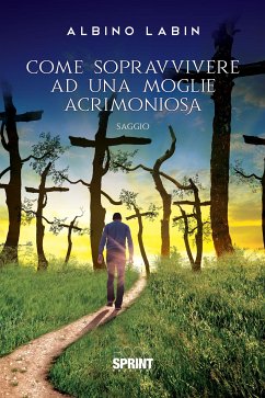 Come sopravvivere ad una moglie acrimoniosa (eBook, ePUB) - Labin, Albino