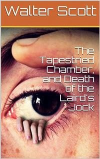 The Tapestried Chamber, and Death of the Laird's Jock (eBook, PDF) - Scott, Walter