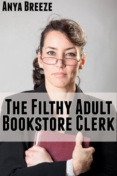 The Filthy Adult Bookstore Clerk: Taboo Erotica (eBook, ePUB) - Breeze, Anya