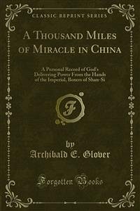 A Thousand Miles of Miracle in China (eBook, PDF) - E. Glover, Archibald
