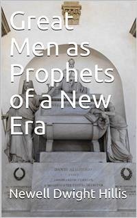 Great Men as Prophets of a New Era (eBook, PDF) - Dwight Hillis, Newell