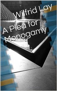 A Plea for Monogamy (eBook, PDF) - Lay, Wilfrid