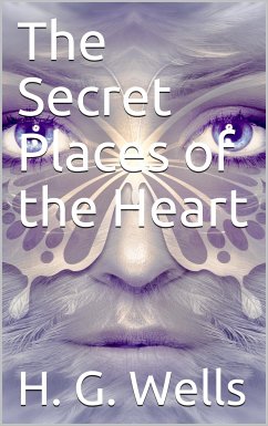 The Secret Places of the Heart (eBook, PDF) - G. Wells, H.