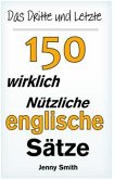 Das Dritte und Letzte 150 Wirklich Nützliche Englische Sätze (eBook, ePUB)