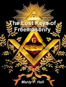 The Lost Keys of Freemasonry (eBook, ePUB) - P. Hall, Manly