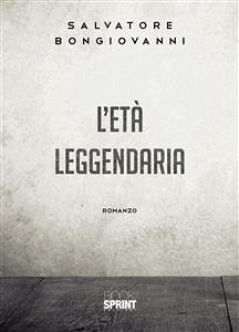 L’età leggendaria (eBook, ePUB) - Bongiovanni, Salvatore