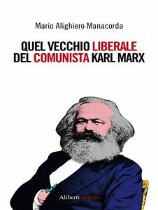 Quel vecchio liberale del comunista Karl Marx (eBook, ePUB) - Alighiero Manacorda, Mario