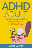 ADHD Adult : How To Recognize & Cope With Adult ADHD In 30 Easy Steps (eBook, ePUB)