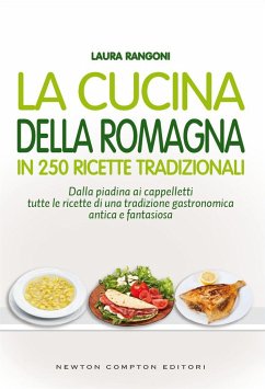 La cucina della Romagna in 250 ricette tradizionali (eBook, ePUB) - Rangoni, Laura