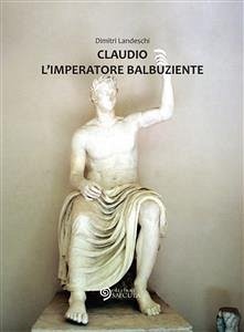 Claudio L'Imperatore balbuziente (eBook, ePUB) - Landeschi, Dimitri