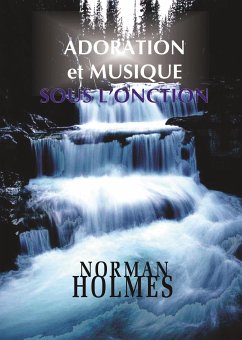 Adoration et musique sous l'onction (eBook, ePUB) - Norman Holmes, Rev.