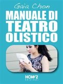 MANUALE DI TEATRO OLISTICO: Come Migliorare Autostima, Benessere e Socialità con la Teatroterapia (eBook, ePUB)