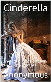 Cinderella; Or, The Little Glass Slipper, and Other Stories (eBook, PDF) - anonymous