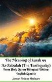 The Meaning of Surah 99 Az-Zalzalah (The Earthquake) From Holy Quran Bilingual Edition English Spanish (eBook, ePUB)