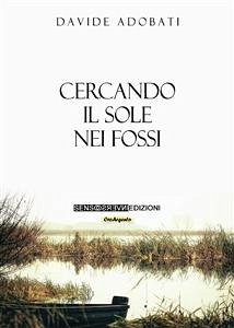 Cercando il sole nei fossi (eBook, ePUB) - Adobati, Davide