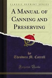 A Manual of Canning and Preserving (eBook, PDF) - M. Carrell, Theodora