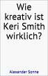 Wie kreativ ist Keri Smith wirklich?... - Bild 1