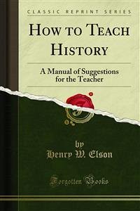 How to Teach History (eBook, PDF) - W. Elson, Henry