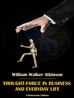 Thought-Force in Business and Everyday Life (eBook, ePUB) - Walker Atkinson, William