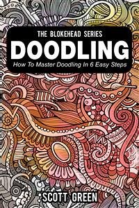 Doodling : How To Master Doodling In 6 Easy Steps (eBook, ePUB) - Green, Scott