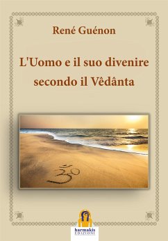 L’Uomo e il suo divenire secondo il Vêdânta (eBook, ePUB) - Guénon, René