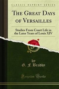 The Great Days of Versailles (eBook, PDF) - F. Bradby, G.