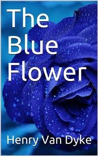 The Blue Flower (eBook, PDF) - van Dyke, Henry