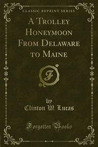 A Trolley Honeymoon From Delaware to Maine (eBook, PDF) - W. Lucas, Clinton