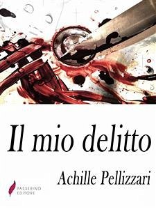 Il mio delitto (eBook, ePUB) - Pellizzari, Achille