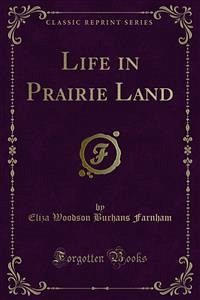 Life in Prairie Land (eBook, PDF) - Woodson Burhans Farnham, Eliza