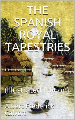 The Spanish Royal Tapestries (eBook, PDF) - Frederick Calvert, Albert