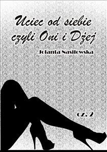 Uciec od siebie, czyli Oni i Dżej cz.2 (eBook, ePUB) - Nasiłowska, Jolanta