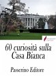 60 curiosità sulla Casa Bianca (eBook,... - Bild 1