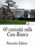 60 curiosità sulla Casa Bianca (eBook, ePUB)