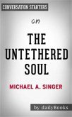 The Untethered Soul: The Journey Beyond Yourself by Michael A. Singer   Conversation Starters (eBook, ePUB)