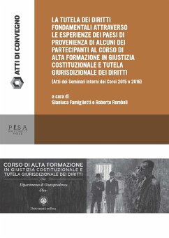 La tutela dei diritti fondamentali attraverso le esperienze dei paesi di provenienza di alcuni partecipanti al corso di alta formazione in giustizia costituzionale e tutela giurisdizionale e dei diritti (eBook, PDF) - Famiglietti, Gianluca; Romboli, Roberto