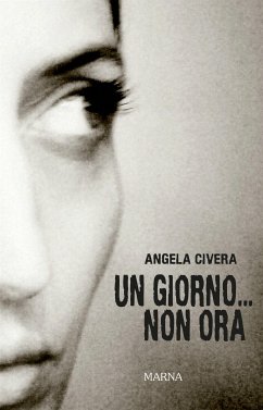 Un giorno...Non ora (eBook, ePUB) - Civera, Angela