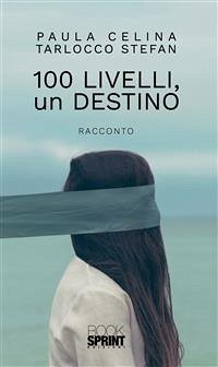 100 livelli, un destino (eBook, ePUB) - Celina Tarlocco Stefan, Paula