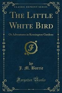 The Little White Bird (eBook, PDF) - M. Barrie, J.