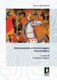 Innovazione e brokeraggio tecnologico (eBook, PDF) Innovazione e brokeraggio tecnologico (eBook, PDF)