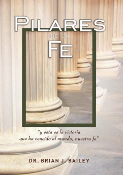 Pilares de la Fe (eBook, ePUB) - Brian J. Bailey, Dr.