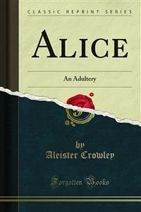 Alice (eBook, PDF) - Crowley, Aleister