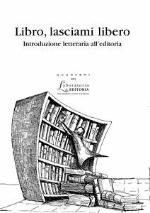 Libro, lasciami libero (eBook, PDF) - AA.VV.; Cicala, Roberto