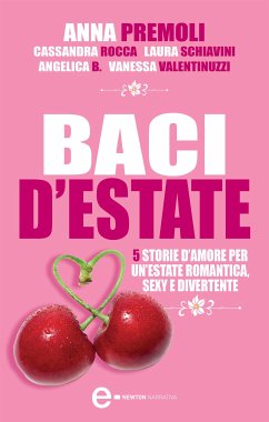 Baci d'estate (eBook, ePUB) - B., Angelica; Premoli, Anna; Rocca, Cassandra; Schiavini, Laura; Valentinuzzi, Vanessa