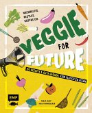 Veggie for Future - 150 Rezepte & gute Gründe, kein Fleisch zu essen (eBook, ePUB)