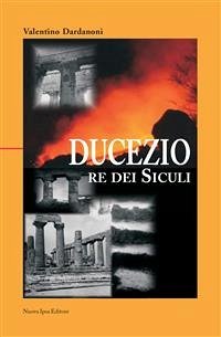 Ducezio. Re dei siculi (eBook, ePUB) - Dardanoni, Valentino