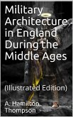 Military Architecture in England During the Middle Ages (eBook, PDF)