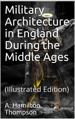 Military Architecture in England During the Middle Ages (eBook, PDF) - Hamilton Thompson, A.